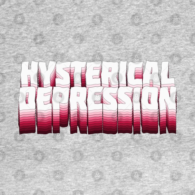 Hysterical Depression - Typographic Slogan Design by DankFutura